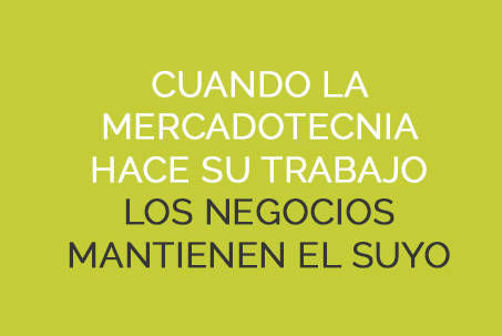 Cuando la mercadotecnia hace su trabajo los negocios mantienen el suyo